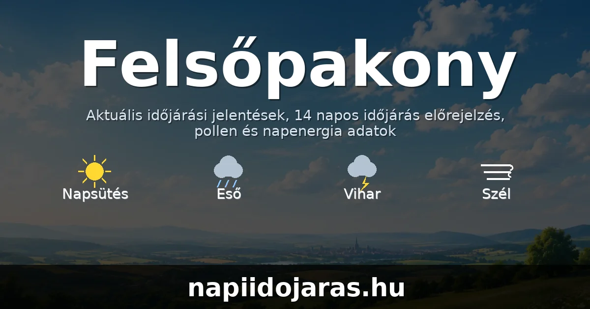 Felsőpakony időjárás aktuális előrejelzés – napiidojaras.hu