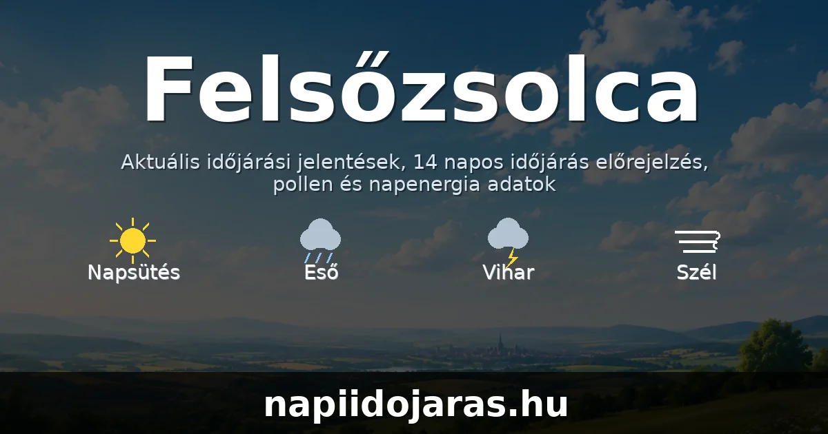 Felsőzsolca időjárás aktuális előrejelzés – napiidojaras.hu