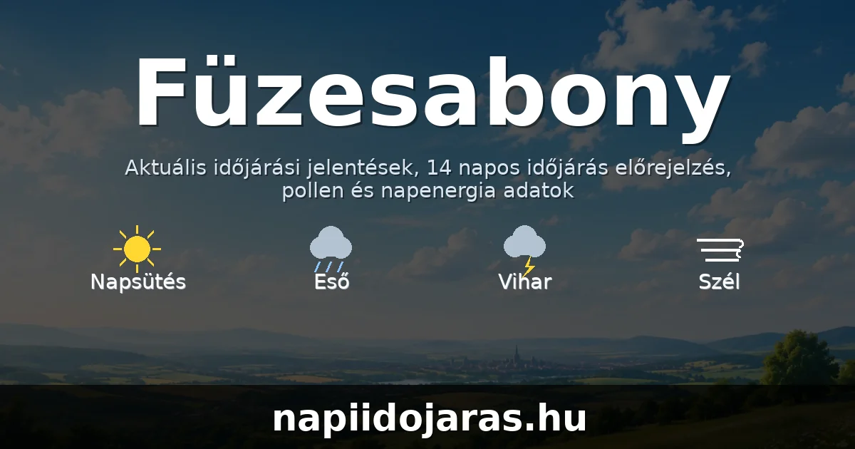 Füzesabony időjárás aktuális előrejelzés – napiidojaras.hu