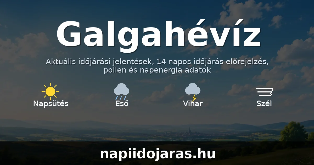 Galgahévíz időjárás aktuális előrejelzés – napiidojaras.hu