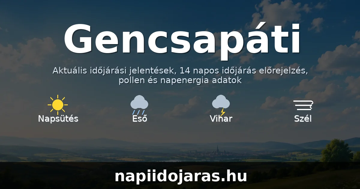 Gencsapáti időjárás aktuális előrejelzés – napiidojaras.hu