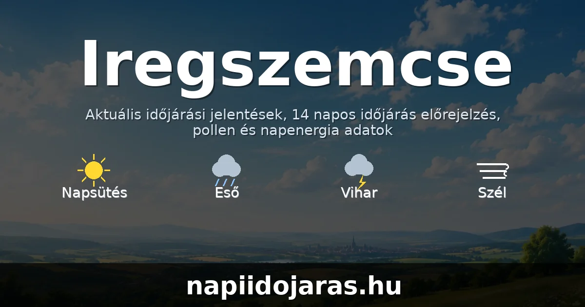 Iregszemcse időjárás aktuális előrejelzés – napiidojaras.hu