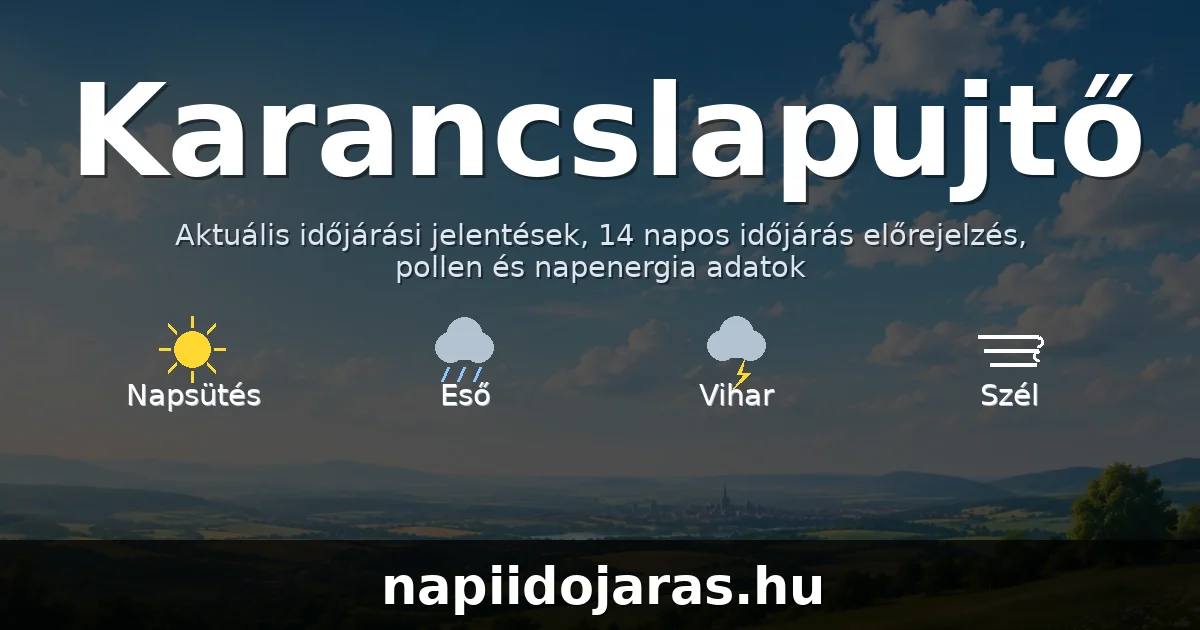 Karancslapujtő időjárás aktuális előrejelzés – napiidojaras.hu