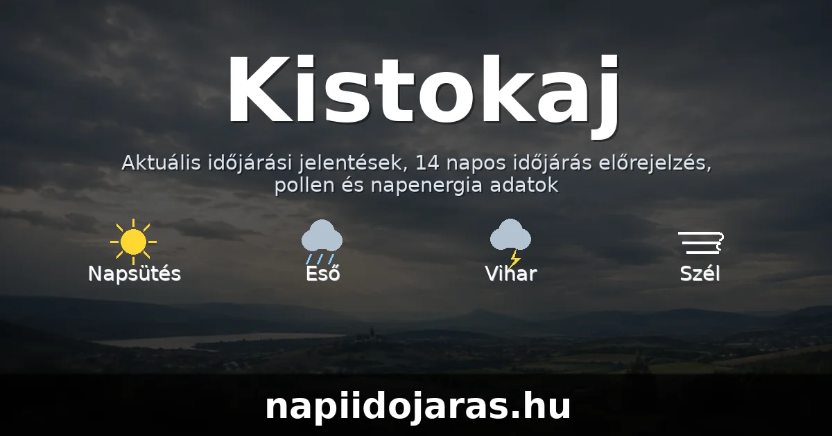 Kistokaj időjárás aktuális előrejelzés – napiidojaras.hu