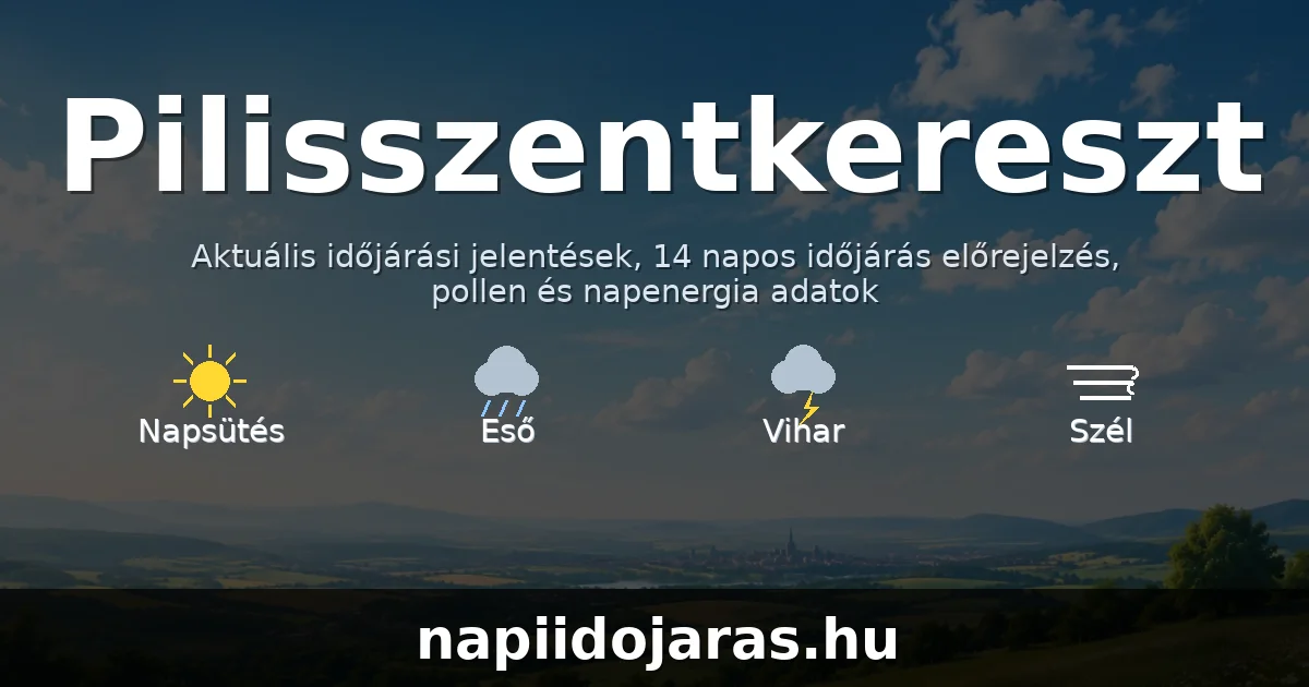 Pilisszentkereszt időjárás aktuális előrejelzés – napiidojaras.hu