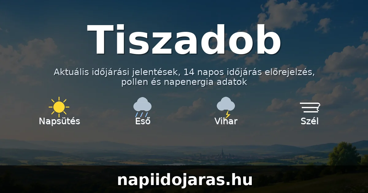 Tiszadob időjárás aktuális előrejelzés – napiidojaras.hu
