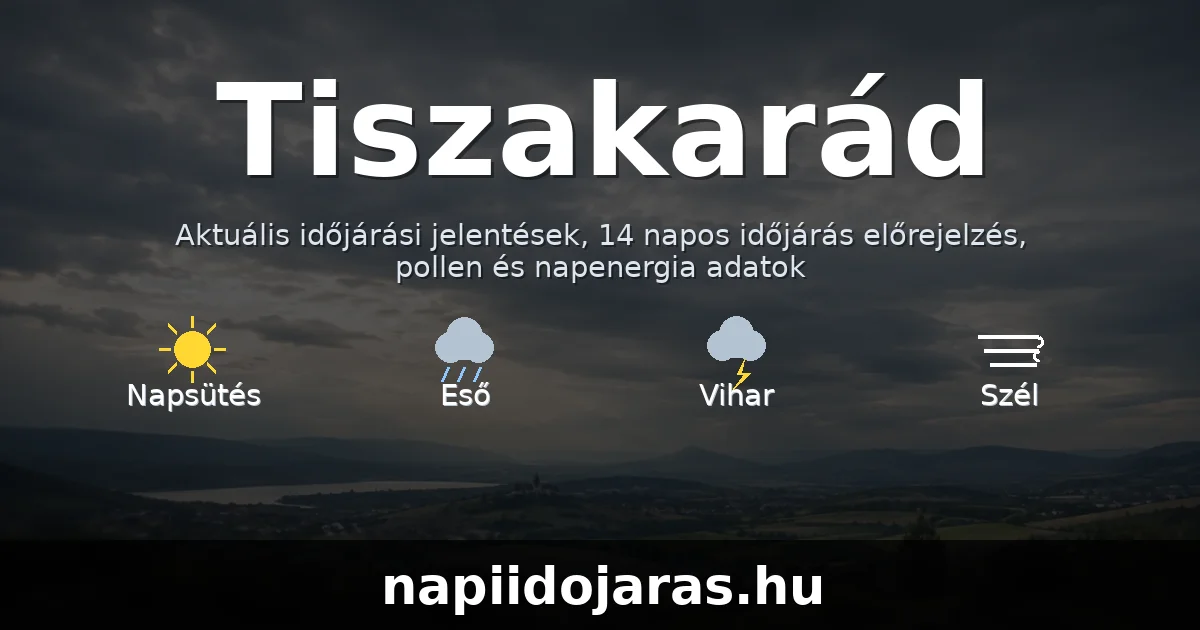 Tiszakarád időjárás aktuális előrejelzés – napiidojaras.hu