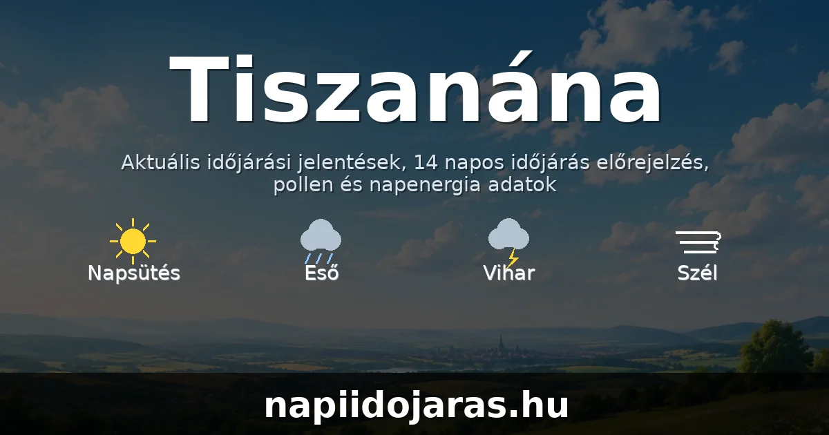 Tiszanána időjárás aktuális előrejelzés – napiidojaras.hu