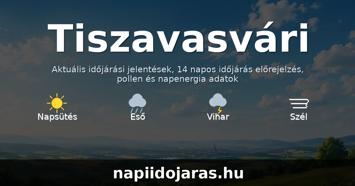 Tiszavasvári időjárás aktuális előrejelzés – napiidojaras.hu