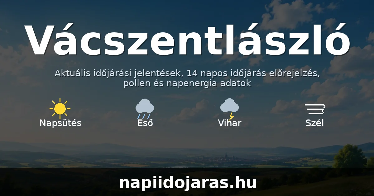 Vácszentlászló időjárás aktuális előrejelzés – napiidojaras.hu